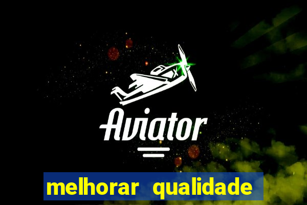 melhorar qualidade da foto